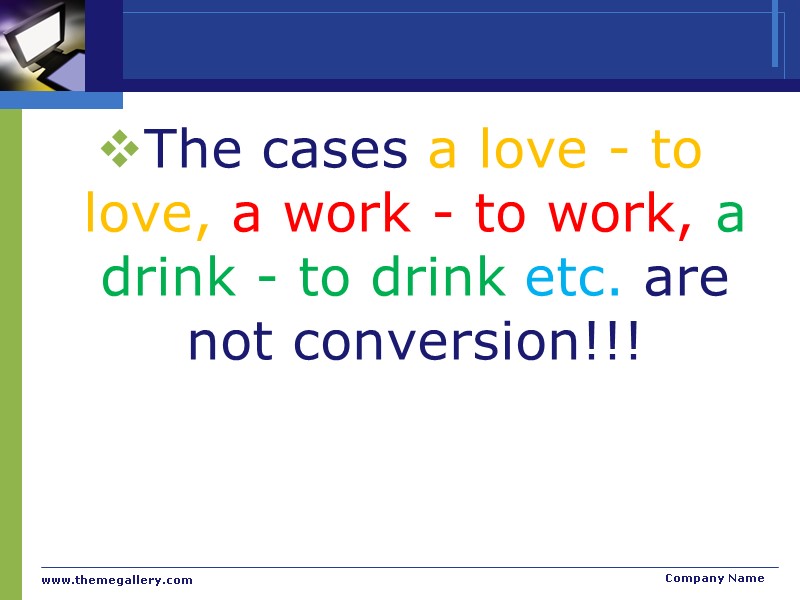 The cases a love - to love, a work - to work, a drink